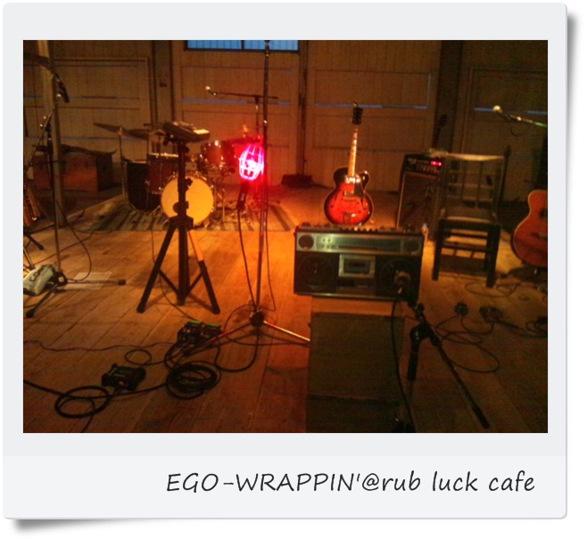 EGO-WRAPPIN'@rub luck cafe